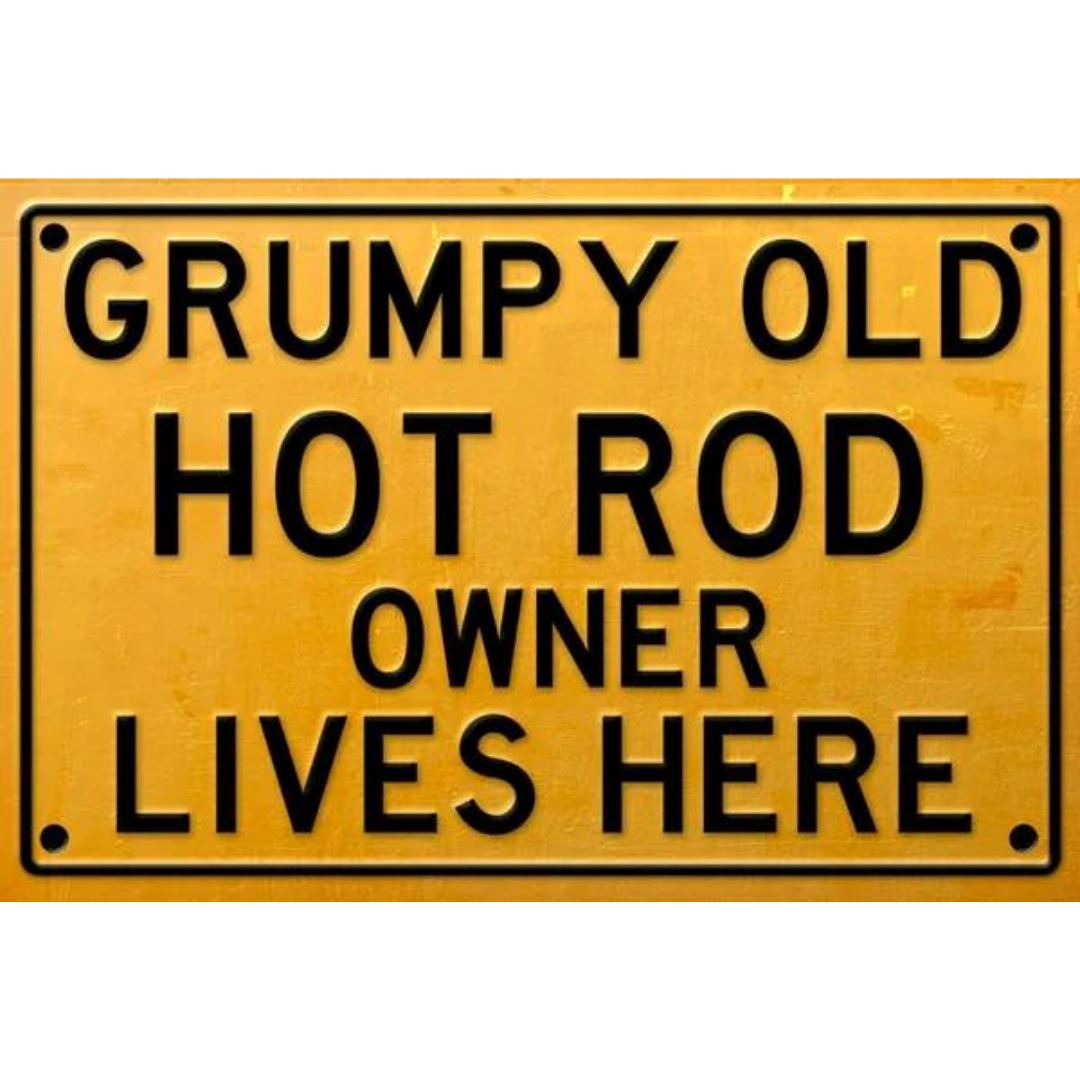 Grumpy Old Hot Rod Owner Sign Metal Signs Non Distressed 
