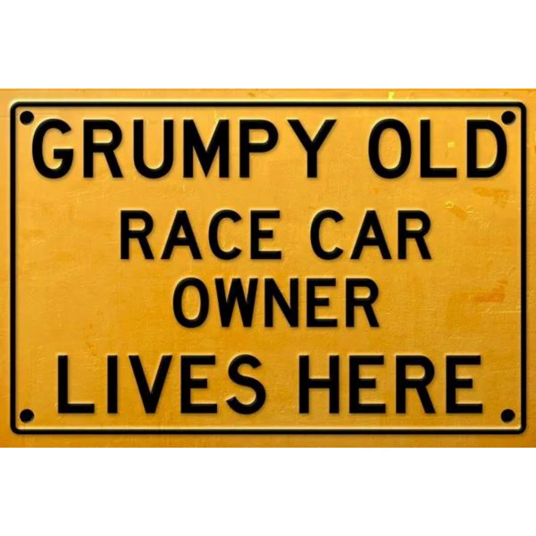 Grumpy Old Race Car Owner Sign Metal Signs Non Distressed 