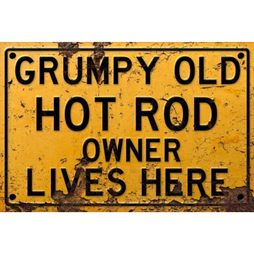 Grumpy Hot Rods Grumpy Old Hot Rod Sign | The Dens